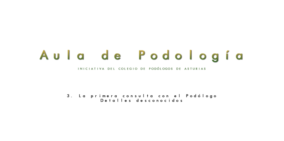 Aula de Podología - 03: La primera consulta con el podólogo. Detalles desconocidos.